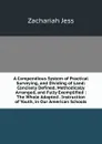 A Compendious System of Practical Surveying, and Dividing of Land: Concisely Defined, Methodically Arranged, and Fully Exemplified : The Whole Adapted . Instruction of Youth, in Our American Schools - Zachariah Jess