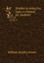 Studies in deductive logic; a manual for students - William Stanley Jevons