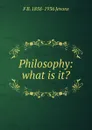 Philosophy: what is it. - F.B. Jevons