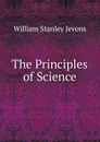 The Principles of Science. - William Stanley Jevons