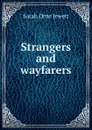 Strangers and wayfarers - Jewett Sarah Orne