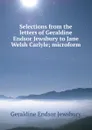 Selections from the letters of Geraldine Endsor Jewsbury to Jane Welsh Carlyle; microform - Geraldine Endsor Jewsbury