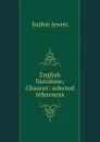 English literature; Chaucer: selected references - Sophie Jewett