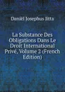 La Substance Des Obligations Dans Le Droit International Prive, Volume 2 (French Edition) - Daniël Josephus Jitta