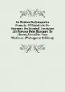 As Prisoes Da Junqueira Durante O Ministerio Do Marquez De Pombal: Escriptas Alli Mesmo Pelo Marquez De Alorna, Uma Das Suas Victimas (Portuguese Edition) - 