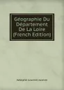 Geographie Du Departement De La Loire (French Edition) - Adolphe Laurent Joanne