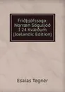 Fri..jofssaga: Norraen Soguljo. I 24 Kvae.um (Icelandic Edition) - Esaias Tegnér