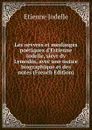 Les oevvres et meslanges poetiques d.Estienne Iodelle, sievr dv Lymodin, avec une notice biographique et des notes (French Edition) - Etienne Jodelle