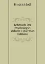 Lehrbuch Der Psychologie, Volume 1 (German Edition) - Friedrich Jodl