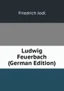 Ludwig Feuerbach (German Edition) - Friedrich Jodl