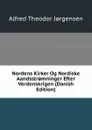 Nordens Kirker Og Nordiske Aandsstr.mninger Efter Verdenskrigen (Danish Edition) - Alfred Theodor Jørgensen