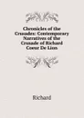 Chronicles of the Crusades: Contemporary Narratives of the Crusade of Richard Coeur De Lion - Richard
