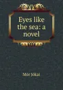 Eyes like the sea: a novel - Maurus Jókai