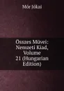 Osszes Muvei: Nemzeti Kiad, Volume 21 (Hungarian Edition) - Maurus Jókai