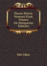 Osszes Muvei: Nemzeti Kiad, Volume 84 (Hungarian Edition) - Maurus Jókai
