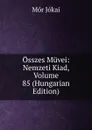 Osszes Muvei: Nemzeti Kiad, Volume 85 (Hungarian Edition) - Maurus Jókai