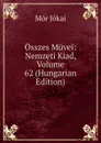 Osszes Muvei: Nemzeti Kiad, Volume 62 (Hungarian Edition) - Maurus Jókai