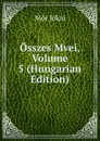 Osszes Mvei, Volume 5 (Hungarian Edition) - Maurus Jókai