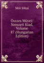 Osszes Muvei: Nemzeti Kiad, Volume 87 (Hungarian Edition) - Maurus Jókai