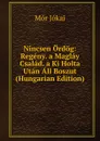 Nincsen Ordog: Regeny. a Maglay Csalad. a Ki Holta Utan All Boszut (Hungarian Edition) - Maurus Jókai