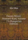 Osszes Muvei: Nemzeti Kiad, Volume 73 (Hungarian Edition) - Maurus Jókai
