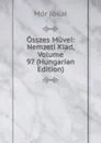 Osszes Muvei: Nemzeti Kiad, Volume 97 (Hungarian Edition) - Maurus Jókai
