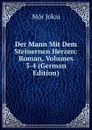Der Mann Mit Dem Steinernen Herzen: Roman, Volumes 3-4 (German Edition) - Maurus Jókai