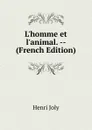 L.homme et l.animal. -- (French Edition) - Joly Henri