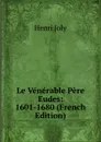 Le Venerable Pere Eudes: 1601-1680 (French Edition) - Joly Henri