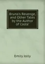 Bruna.s Revenge, and Other Tales by the Author of .caste.. - Emily Jolly