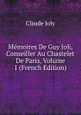 Memoires De Guy Joli, Conseiller Au Chastelet De Paris, Volume 1 (French Edition) - Claude Joly