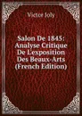 Salon De 1845: Analyse Critique De L.exposition Des Beaux-Arts (French Edition) - Victor Joly