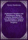 Seaborne.s Vendors and Purchasers: Being a Concise Manual of the Law Relating to Vendors and Purchasers of Real Property - Henry Seaborne