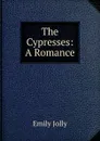 The Cypresses: A Romance - Emily Jolly