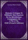 Histoire Critique Et Militaire Des Guerres De La Revolution: Campagnes De 1794-1796.  1840 (French Edition) - Jomini Antoine Henri
