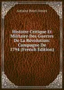 Histoire Critique Et Militaire Des Guerres De La Revolution: Campagne De 1794 (French Edition) - Jomini Antoine Henri