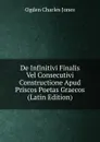 De Infinitivi Finalis Vel Consecutivi Constructione Apud Priscos Poetas Graecos (Latin Edition) - Ogden Charles Jones