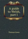 A guide to Welsh, part I - Thomas Jones