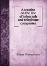 A treatise on the law of telegraph and telephone companies - Sidney Walter Jones