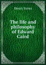 The life and philosophy of Edward Caird - Jones Henry