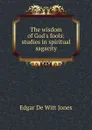 The wisdom of God.s fools: studies in spiritual sagacity - Edgar de Witt Jones