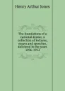 The foundations of a national drama; a collection of lectures, essays and speeches, delivered in the years 1896-1912 - Henry Arthur Jones