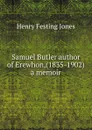 Samuel Butler author of Erewhon,(1835-1902) a memoir - Henry Festing Jones