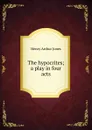 The hypocrites; a play in four acts - Henry Arthur Jones