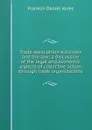 Trade association activities and the law; a discussion of the legal and economic aspects of collective action through trade organizations - Franklin Daniel Jones