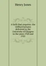 A faith that enquires: the Glifford lectures delivered in the University of Glasgow in the years 1920 and 1921 - Jones Henry