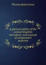 A general outline of the animal kingdom microform: and manual of comparative anatomy - Thomas Rymer Jones