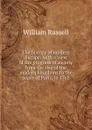 The history of modern Europe: with a view of the progress of society from the rise of the modern kingdoms to the peace of Paris, in 1763 - William Russell
