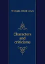 Characters and criticisms - William Alfred Jones