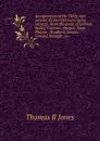 An exposition of the Thirty nine articles, by the reformers: being extracts . from the works of Latimer, Ridley, Cranmer, Hooper, Jewel, Philpot, . Bradford, Sandys, Grindal, Whitgift, etc. - Thomas R Jones